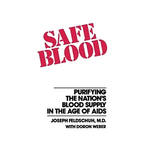 Safe Blood: Purifying the Nation's Blood Supply in the Age of AIDS