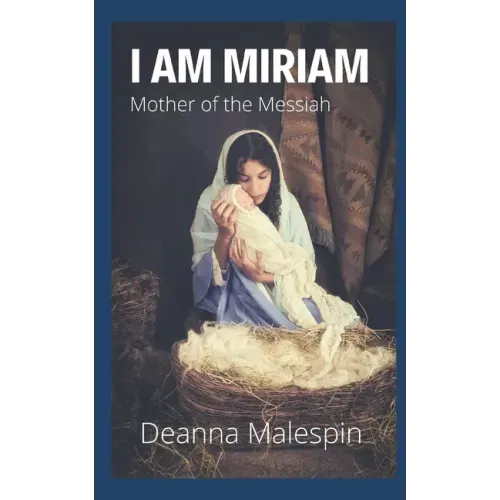 I Am Miriam: Mother of the Messiah