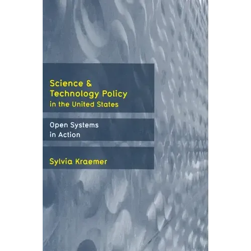 Science and Technology Policy in the United States: Open Systems in Action