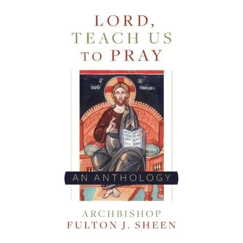 Lord, Teach Us to Pray: A Fulton Sheen Anthology