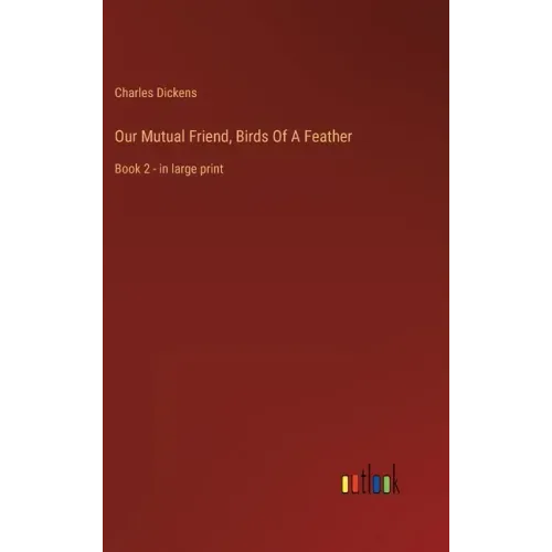 Our Mutual Friend, Birds Of A Feather: Book 2 - in large print