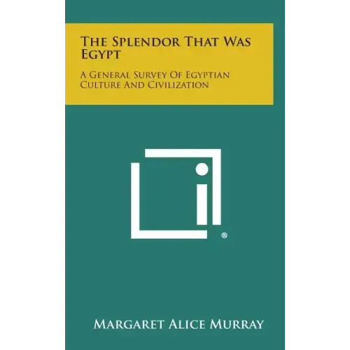 The Splendor That Was Egypt: A General Survey of Egyptian Culture and Civilization