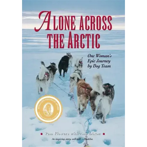 Alone Across The Arctic: One Woman's Epic Journey by Dog Team