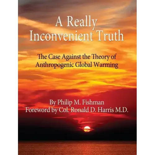 A Really Inconvenient Truth: The Case Against the Theory of Anthropogenic Global Warming