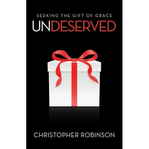 Undeserved: Seeking the Gift of Grace