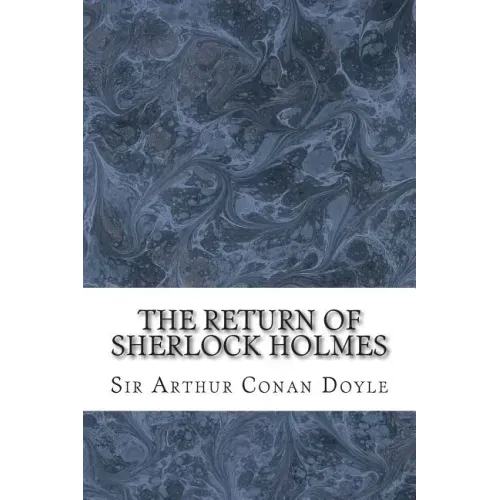 The Return Of Sherlock Holmes: (Sir Arthur Conan Doyle Classics Collection)