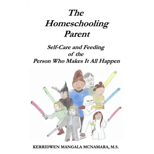 The Homeschooling Parent: Self-care and Feeding of the Person Who Makes It All Happen
