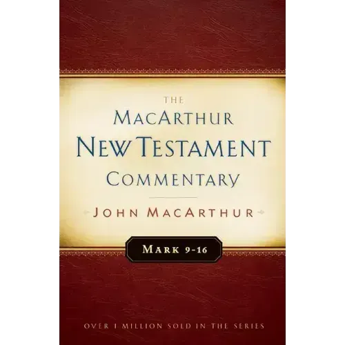 Mark 9-16 MacArthur New Testament Commentary: Volume 6