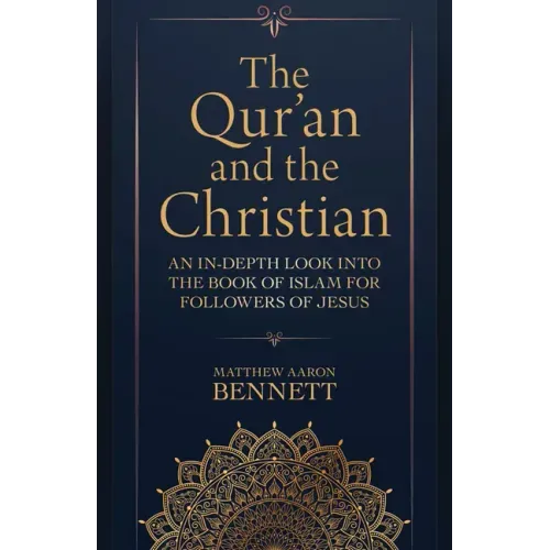 The Qur'an and the Christian: An In-Depth Look Into the Book of Islam for Followers of Jesus