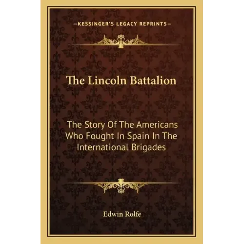 The Lincoln Battalion: The Story of the Americans Who Fought in Spain in the International Brigades