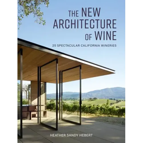 The New Architecture of Wine: 25 Spectacular California Wineries