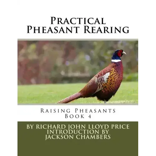 Practical Pheasant Rearing: Raising Pheasants Book 4