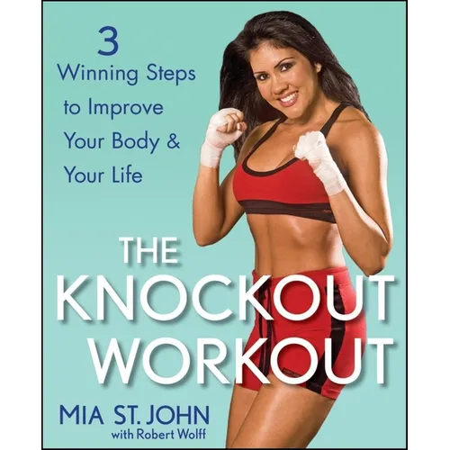 The Knockout Workout: 3 Winning Steps to Improve Your Body and Your Life