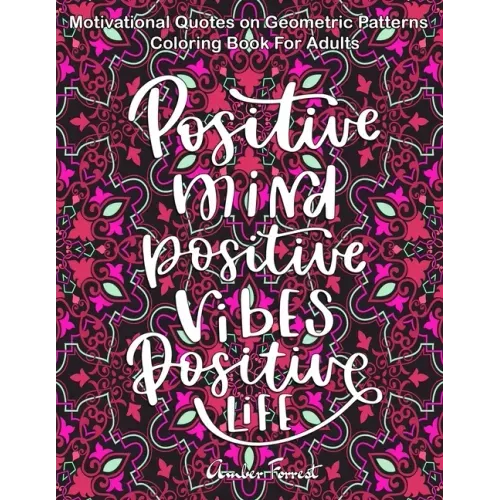 Motivational Quotes on Geometric Patterns - Coloring Book For Adults: 47 Motivational Coloring Designs to Help You Overcome Stress and Reach Your Goal