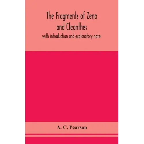 The fragments of Zeno and Cleanthes; with introduction and explanatory notes