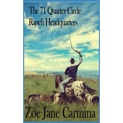 The 71 Quarter Circle Ranch Headquarters: A Report
