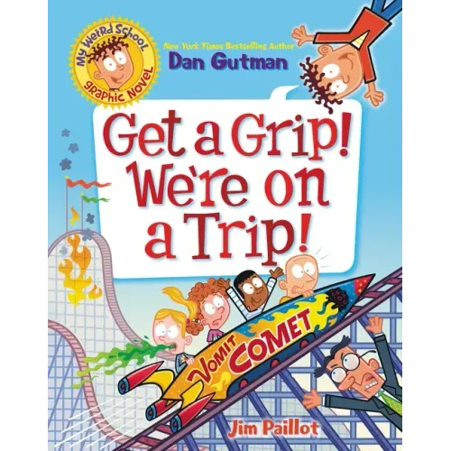 My Weird School Graphic Novel: Get a Grip! We're on a Trip!: A Graphic Novel