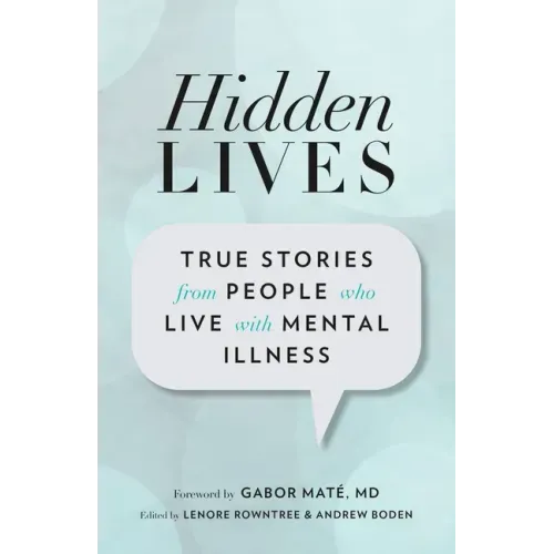 Hidden Lives: True Stories from People Who Live with Mental Illness