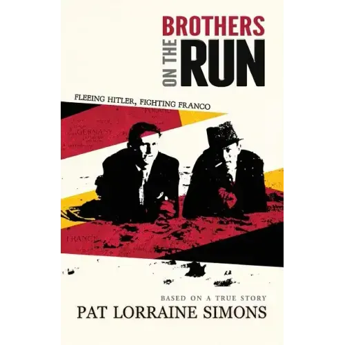 Brothers on the Run: Fleeing Hitler, Fighting Franco