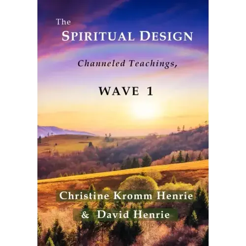 The Spiritual Design: Channeled Teachings, Wave 1