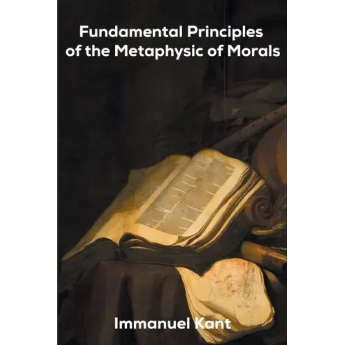 Fundamental Principles of the Metaphysic of Morals