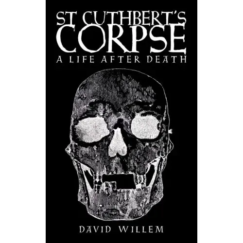 St Cuthbert's Corpse: A Life After Death