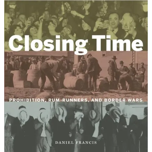 Closing Time: Prohibition, Rum-Runners and Border Wars