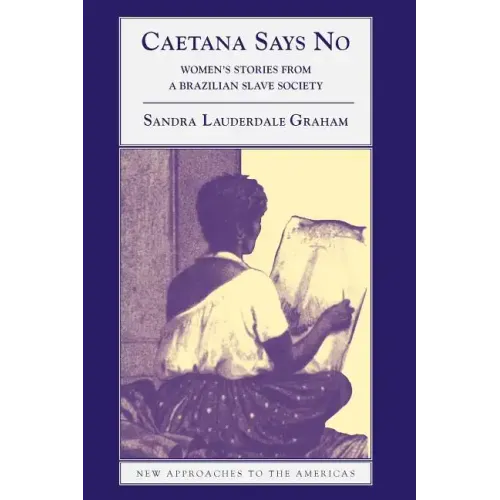 Caetana Says No: Women's Stories from a Brazilian Slave Society