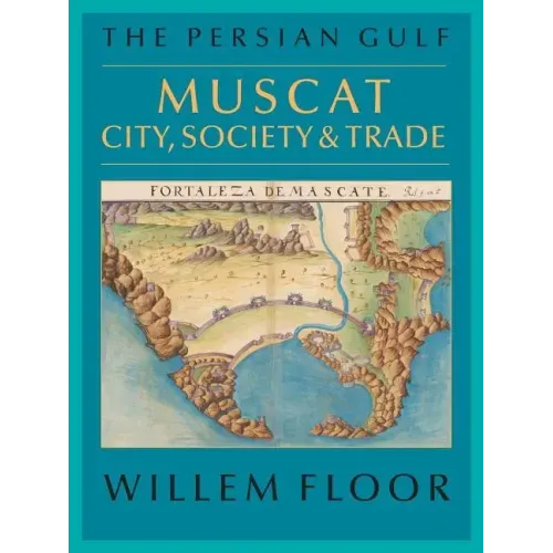 The Persian Gulf: Muscat: City, Society and Trade