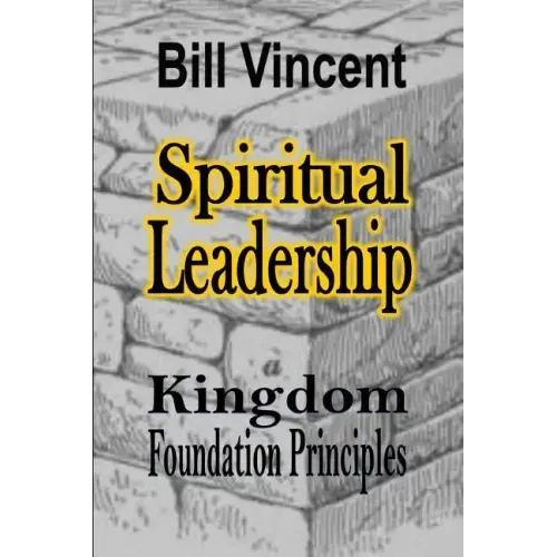 Spiritual Leadership: Kingdom Foundation Principles