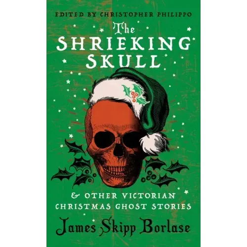 The Shrieking Skull and Other Victorian Christmas Ghost Stories