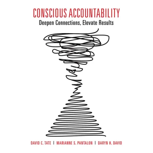 Conscious Accountability: Deepen Connections, Elevate Results