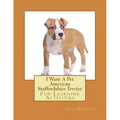 I Want A Pet American Staffordshire Terrier: Fun Learning Activities