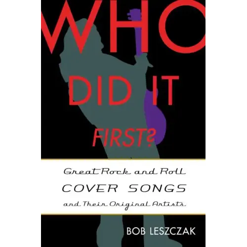 Who Did It First?: Great Rock and Roll Cover Songs and Their Original Artists
