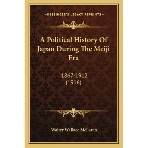 A Political History Of Japan During The Meiji Era: 1867-1912 (1916)