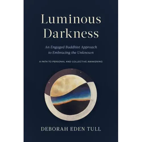 Luminous Darkness: An Engaged Buddhist Approach to Embracing the Unknown