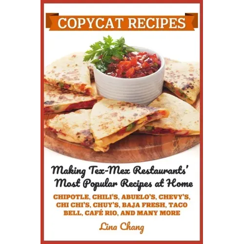 Copycat Recipes: Making Tex-Mex Restaurants' Most Popular Recipes at Home ***Black and White Edition***