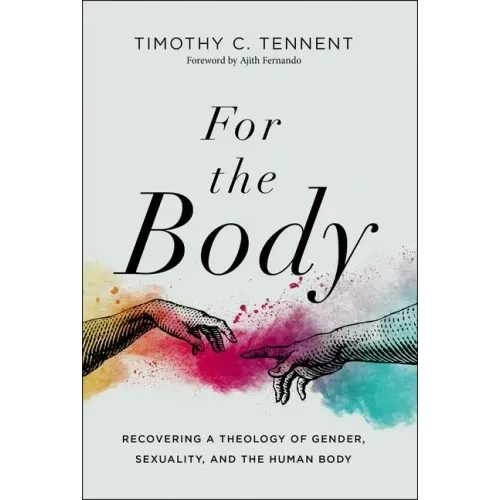 For the Body: Recovering a Theology of Gender, Sexuality, and the Human Body