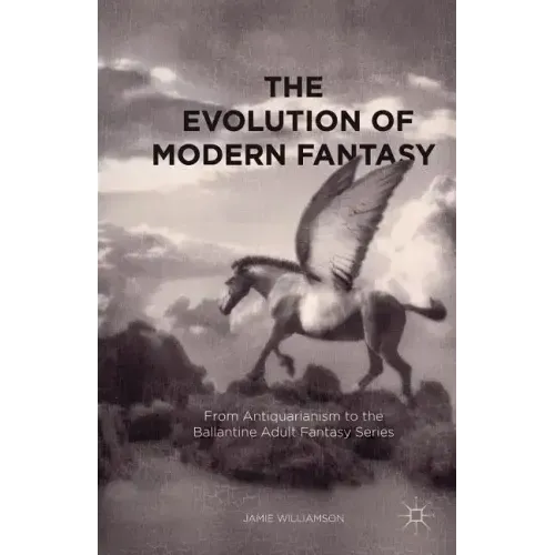 The Evolution of Modern Fantasy: From Antiquarianism to the Ballantine Adult Fantasy Series