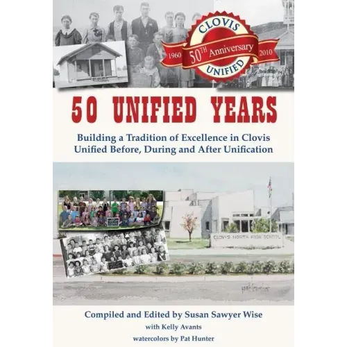 50 Unified Years: Building a Tradition of Excellence in Clovis Unified Before, During and After Unification