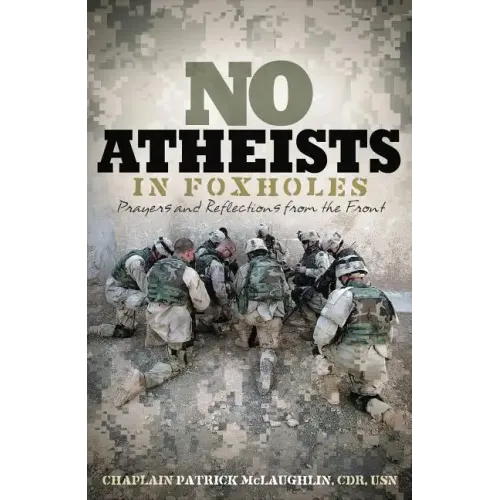 No Atheists in Foxholes: Prayers and Reflections from the Front