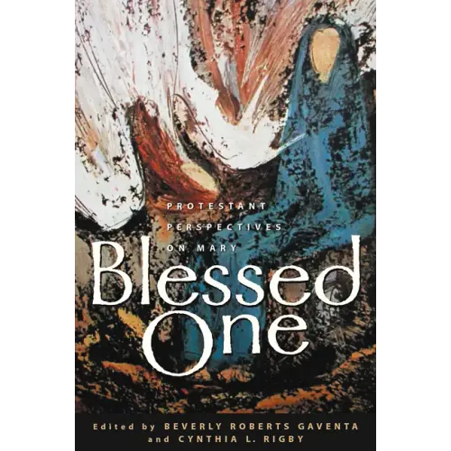 Blessed One: Protestant Perspectives on Mary