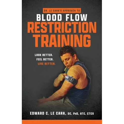 Dr. Le Cara's Approach to Blood Flow Restriction Training: Look Better. Feel Better. Live Better.