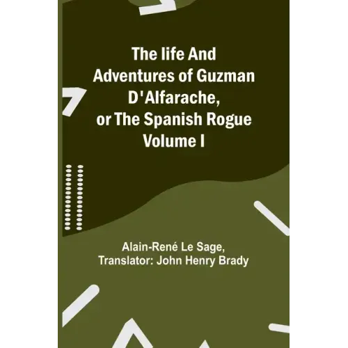 The life and adventures of Guzman D'Alfarache, or the Spanish Rogue Volume I