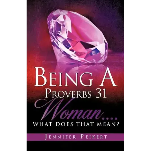 Being A Proverbs 31 Woman....What Does That Mean?