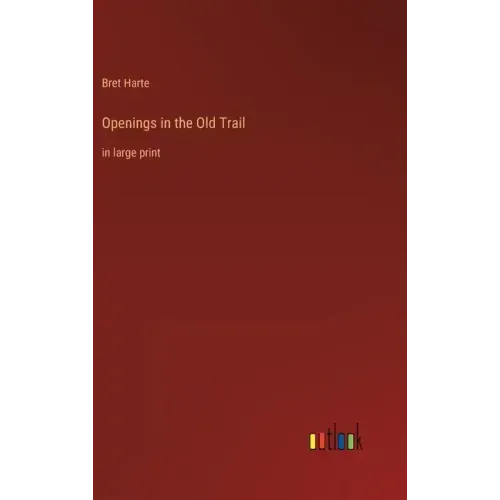 Openings in the Old Trail: in large print