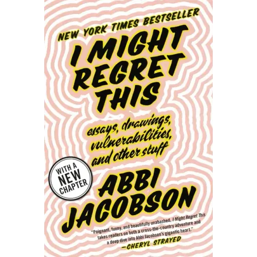 I Might Regret This: Essays, Drawings, Vulnerabilities, and Other Stuff