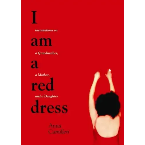 I Am a Red Dress: Incantations on a Grandmother, a Mother, and a Daughter