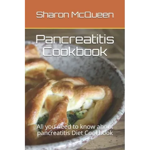 Pancreatitis Cookbook: All you need to know about pancreatitis Diet Cookbook