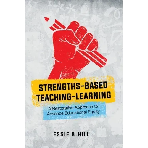 Strengths-Based Teaching-Learning: A Restorative Approach to Advance Educational Equity